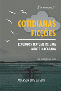 Cotidianas Fic??es: expurgos textuais de uma mente inacabada