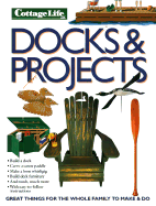 Cottage Life Docks and Projects: Great Things for the Whole Family to Make and Do