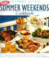 Cottage Life's More Summer Weekends Cookbook: A Whole New Collection of Relaxing Recipes, Great Tips, and Entertaining Ideas