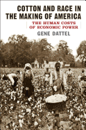 Cotton and Race in the Making of America: The Human Costs of Economic Power