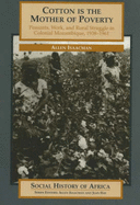 Cotton is the Mother of Poverty: Peasants, Work and Rural Struggle in Colonial Mozambique, 1938-61 - Isaacman, Allen