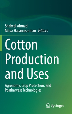 Cotton Production and Uses: Agronomy, Crop Protection, and Postharvest Technologies - Ahmad, Shakeel (Editor), and Hasanuzzaman, Mirza (Editor)