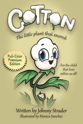 Cotton: The Little Plant that Snored - Full Color Edition - Strader, Johnny