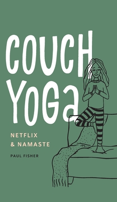 Couch Yoga: Netflix & Namaste - Fisher, Paul