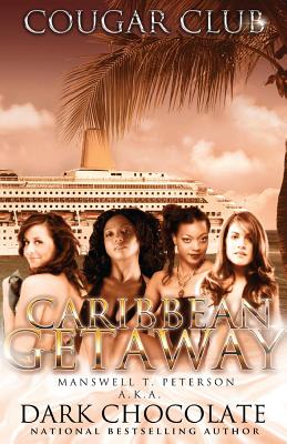 Cougar Club: Caribbean Get Away - Peterson, Manswell T, and Chocolate, Dark