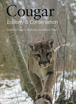 Cougar: Ecology and Conservation - Hornocker, Maurice (Editor), and Negri, Sharon (Editor), and Rabinowitz, Alan (Foreword by)