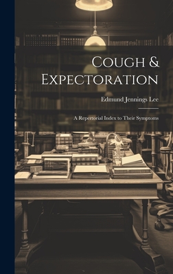 Cough & Expectoration: A Repertorial Index to Their Symptoms - Lee, Edmund Jennings