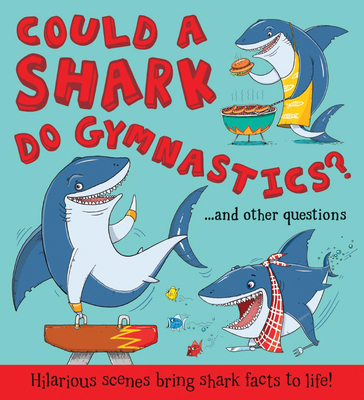 Could a Shark Do Gymnastics?: Hilarious Scenes Bring Shark Facts to Life - De La Bedoyere, Camilla