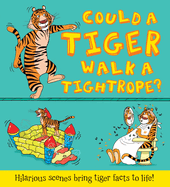 Could a Tiger Walk a Tightrope?: Hilarious Scenes Bring Tiger Facts to Life