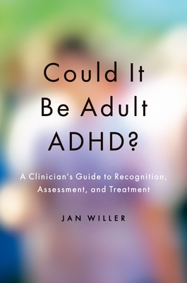Could It Be Adult Adhd?: A Clinician's Guide to Recognition, Assessment, and Treatment - Willer, Jan