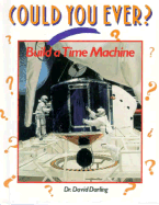 Could You Ever?: Build a Time Machine