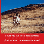 Could you live like a Tarahumara? Podras vivir como un tarahumara? Bilingual Spanish and English