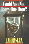 Could You Not Tarry: Learning the Joy of Prayer