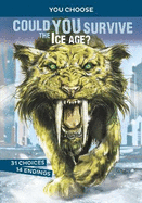 Could You Survive the Ice Age?: An Interactive Prehistoric Adventure