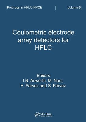 Coulometric Electrode Array Detectors for HPLC - Acworth, I H (Editor), and Naoi, M (Editor), and Parvez, Hasan (Editor)