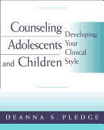 Counseling Adolescents and Children: Developing Your Clinical Style