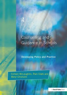 Counseling and Guidance in Schools: Developing Policy and Practice - McLaughlin, Colleen, and Chisholm, Meryl, and Clark, Pam
