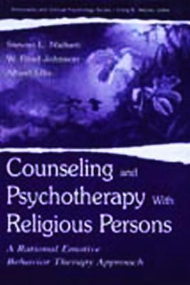 Counseling and Psychotherapy with Religious Persons: A Rational Emotive Behavior Therapy Approach - Nielsen, Stevan L, and Johnson, W Brad, and Ellis, Albert, Dr., PhD