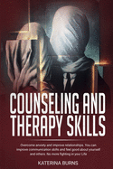 Counseling and Therapy Skills: Overcome Anxiety and Improve Relationships. No More Fighting in Your Life.