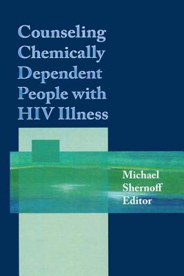 Counseling Chemically Dependent People with HIV Illness - Shernoff, Michael