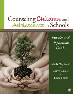 Counseling Children and Adolescents in Schools: Practice and Application Guide - Magnuson, Sandy, and Hess, Robyn S, and Beeler, Linda