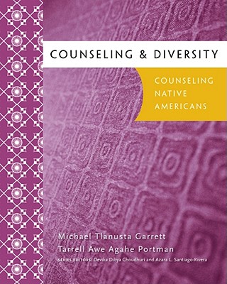 Counseling & Diversity: Native American - Garrett, Michael Tlanusta, Ph.D., and Portman, Tarrell Awe Agahe, and Choudhuri, Devika Dibya