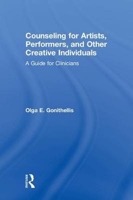 Counseling for Artists, Performers, and Other Creative Individuals: A Guide For Clinicians - Gonithellis, Olga E.