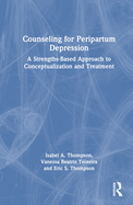 Counseling for Peripartum Depression: A Strengths-Based Approach to Conceptualization and Treatment