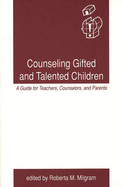 Counseling Gifted and Talented Children: A Guide for Teachers, Counselors, and Parents