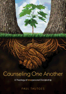 Counseling One Another: A Theology of Interpersonal Discipleship