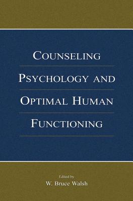 Counseling Psychology and Optimal Human Functioning - Walsh, W. Bruce (Editor)