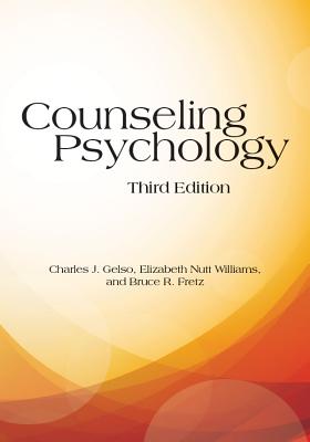 Counseling Psychology - Gelso, Charles J, and Williams, Elizabeth Nutt, and Fretz, Bruce R