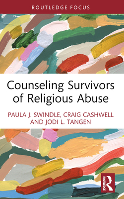 Counseling Survivors of Religious Abuse - Swindle, Paula J, and Cashwell, Craig, and Tangen, Jodi L