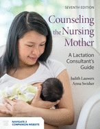 Counseling the Nursing Mother: A Lactation Consultant's Guide: A Lactation Consultant's Guide