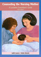 Counseling the Nursing Mother: A Lactation Consultant's Reference - Lauwers, Judith, and Shinskie, Debbie