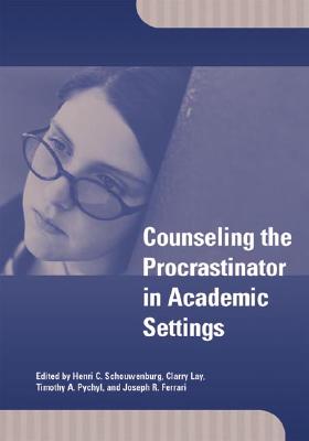 Counseling the Procrastinator in Academic Settings - Schouwenburg, Henri C (Editor), and Lay, Clarry H (Editor), and Pychyl, Timothy A (Editor)