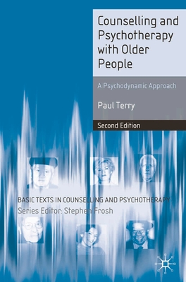 Counselling and Psychotherapy with Older People: A Psychodynamic Approach - Terry, Paul