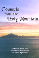 Counsels from the Holy Mountain: Selected from the Letters and Homilies of Elder Ephraim - Ephraim, Elder