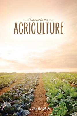 Counsels on Agriculture - White, Ellen G, and Dysinger, John (Compiled by)