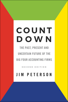 Count Down: The Past, Present and Uncertain Future of the Big Four Accounting Firms - Second Edition - Peterson, Jim