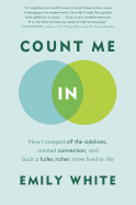 Count Me in: How I Stepped Off the Sidelines, Created Connection, and Built a Fuller, Richer, More Lived-In Life
