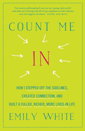 Count Me In: How I Stepped Off the Sidelines, Created Connection, and Built a Fuller, Richer, More Lived-in Life
