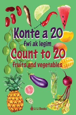 Count to 20 Fruits and Vegetables: Konte a 20 fwi ak legim - Li Li Books