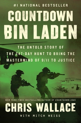 Countdown Bin Laden: The Untold Story of the 247-Day Hunt to Bring the MasterMind of 9/11 to Justice - Wallace, Chris, and Weiss, Mitch