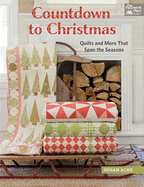 Countdown to Christmas: Quilts and More That Span the Seasons