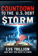 Countdown to the U.S. Debt Storm: $35 Trillion and Why You Need to Know