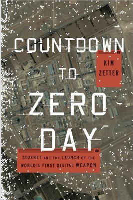 Countdown to Zero Day: Stuxnet and the Launch of the World's First Digital Weapon - Zetter, Kim