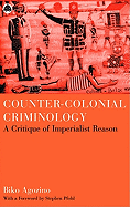 Counter-Colonial Criminology: A Critique Of Imperialist Reason