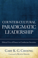 Counter-Cultural Paradigmatic Leadership: Ethical Use of Power in Confucian Societies