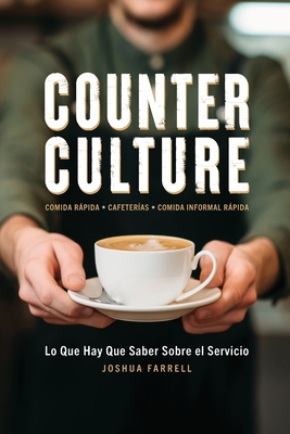 Counter Culture: Lo Que Hay Que Saber Sobre el Servicio: Lo que - Farrell, Joshua, and Bagby, Elizabeth (Editor), and Esteban, Antonio Padilla (Translated by)